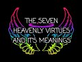 The Seven Heavenly Virtues And It's Meanings||Heavenly Virtues Meanings