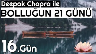 16.GÜN | Deepak Chopra Bolluğun 21 Günü Meditasyonu