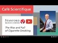 Cafe Scientifique:  The Rise and Fall of Cigarette Smoking: Why It Is Still a Problem