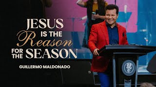 Jesus is the reason for the season | Guillermo Maldonado