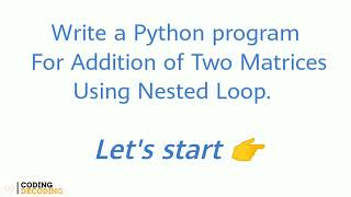 Python Program For Addition of Two Matrices using Nested Loop #python #coding #pythonprogramming