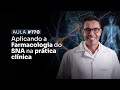 Aula 170 - Aplicando a Farmacologia do SNA na prática clínica