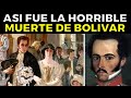 Así Fue la Trágica Y Legendaria Vida de Simón Bolívar, 