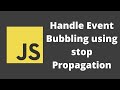 59. Learn Event Bubbling in the event listeners. Stop the bubbling using stopPropagation