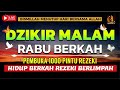 Dzikir Mustajab Malam Rabu !! Zikir Pembuka Pintu Rezeki Kesehatan Lunas Hutang Zikir Malam Mustajab