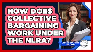 How Does Collective Bargaining Work Under The NLRA? - Labor and Employment Law Expert