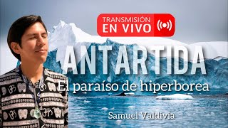 Antártida el paraíso de hiperborea por Samuel Valdivia