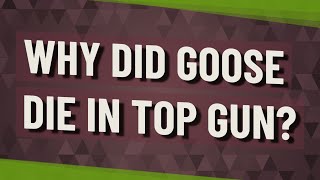 Why did goose die in Top Gun?