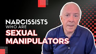 Narcissists Who Are Sexual Manipulators