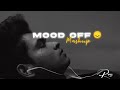 Mood off mashup || @alonelofi7809 @YouTubeMusic