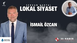 LOKAL SİYASET | DEVA PARTİSİ İSTANBUL İL BAŞKAN YARDIMCISI İSMAİL ÖZCAN