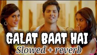 Galat Baat Hai (slowed + reverb) Song