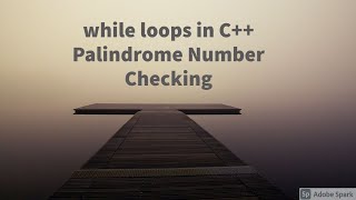 While loops in C++ Palindrome Number Checking