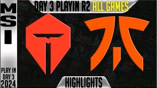 TES vs FNC Highlights ALL GAMES | MSI 2024 Play Ins Round 2 Day 3 | TOP Esports
