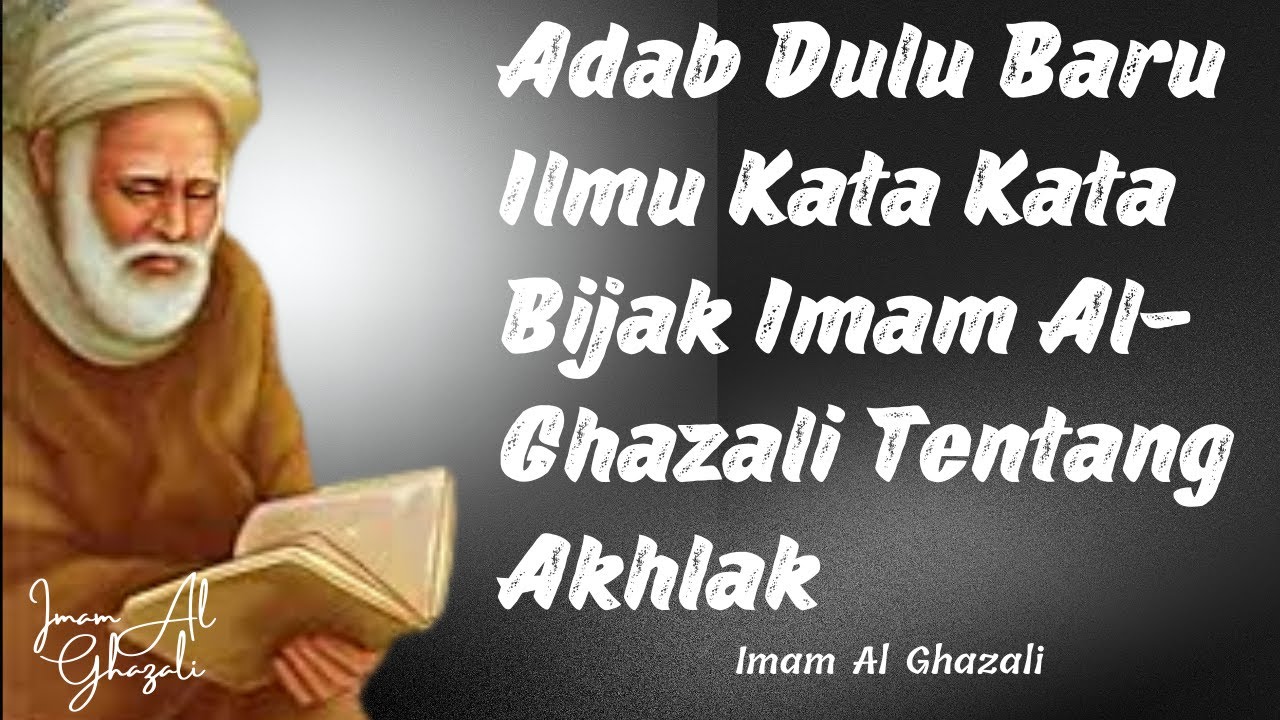 Adab Dulu Baru Ilmu Kata Bijak Imam Al Ghazali Tentang Akhlak Mulia ...