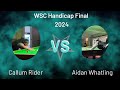 WSC Handicap Final 2024 Callum vs Aidan