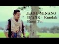 IPANK - Kandak Rang Tuo Lagu Minang Populer 2017