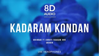 Kadaram Kondan - Ghibran (8D Audio) ft Shruti Haasan and Shabir