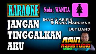 JANGAN TINGGALKAN AKU || Imam S Arifin || KARAOKE Nada WANITA