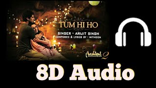 Tum Hi Ho Full Song || 8D Audio || Aashiqui 2 || Arijit Singh