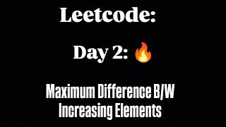 Leetcode : 2016|Maximum difference between increasing elements