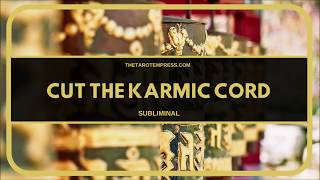 CUT THE KARMIC CORD SUBLIMINAL