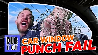 Car Window Punch FAIL - Dub It Out