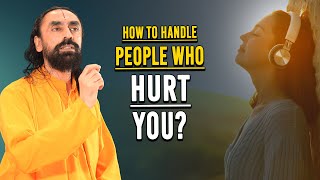 How To Deal With People Who Hurt Us - Swami Mukundananda