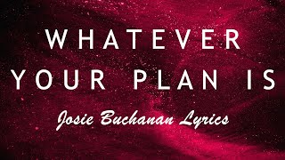 Whatever Your Plan Is - Josie Buchanan (Lyrics)