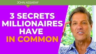 3 Secrets All Millionaires Have in Common - John Assaraf