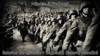 Segunda Guerra Mundial - Relatos de Misterio - Milenio 3 Podcast