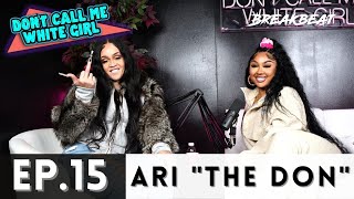 Ari The Don & DCMWG Talk Sex, Losing Instagram, Toxic Relationships + More - Ep15 "Ari The Don"