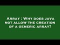 Array : Why does java not allow the creation of a generic array?