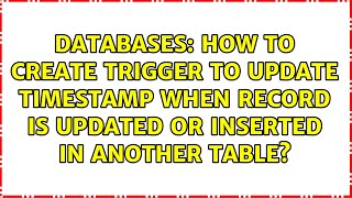 How to create trigger to update timestamp when record is updated or inserted in another table?