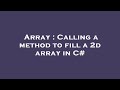 Array : Calling a method to fill a 2d array in C#