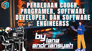 Belajar IT: Perbedaan Coder, Programmer, Developer, dan Software Engineer | By Lana Andriansyah