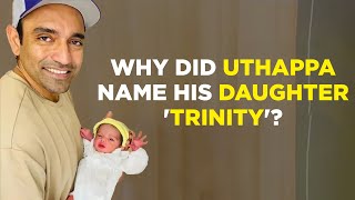 Robin Uthappa Reveals Reason Behind Naming His Daughter 'Trinity'