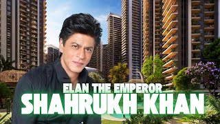 Elan The Emperor Featuring Shahrukh Khan | Dwarka Expressway Sector 106 #realestate