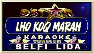 LAGU KARAOKE | LHO KOQ MARAH | SELFI D'Star