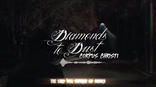 Diamonds To Dust - Corpus Christi (Lyric)