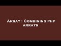 Array : Combining php arrays