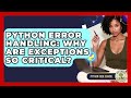 Python Error Handling: Why Are Exceptions So Critical? - Python Code School