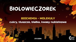 Biochemia - molekuły (cukry, tłuszcze, białka, kwasy nukleinowe) - BIOLOwieczorki 2024-11-27