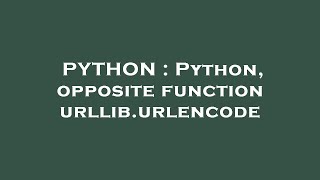PYTHON : Python, opposite function urllib.urlencode