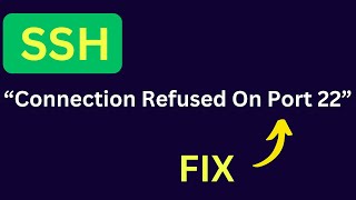 How to Fix SSH Connection to Host Port 22 "Connection Refused"