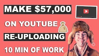 MAKE $57,000 On YouTube ReUploading Videos Without Making Videos - Make Money Online