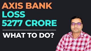 Axis Bank Loss Rs 5277 Crore - What to do? | Axis Bank Qtr Result