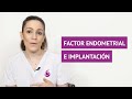 ¿Cómo afecta el factor endometrial a la implantación embrionaria?