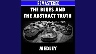 The Blues and the Abstract Truth Medley: Stolen Moments, Hoe Down, Cascades