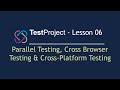 TestProject Automation Tool - Lesson 06 | Parallel Testing| Cross Browser  & Cross-Platform Testing|
